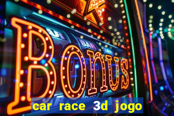 car race 3d jogo de carros